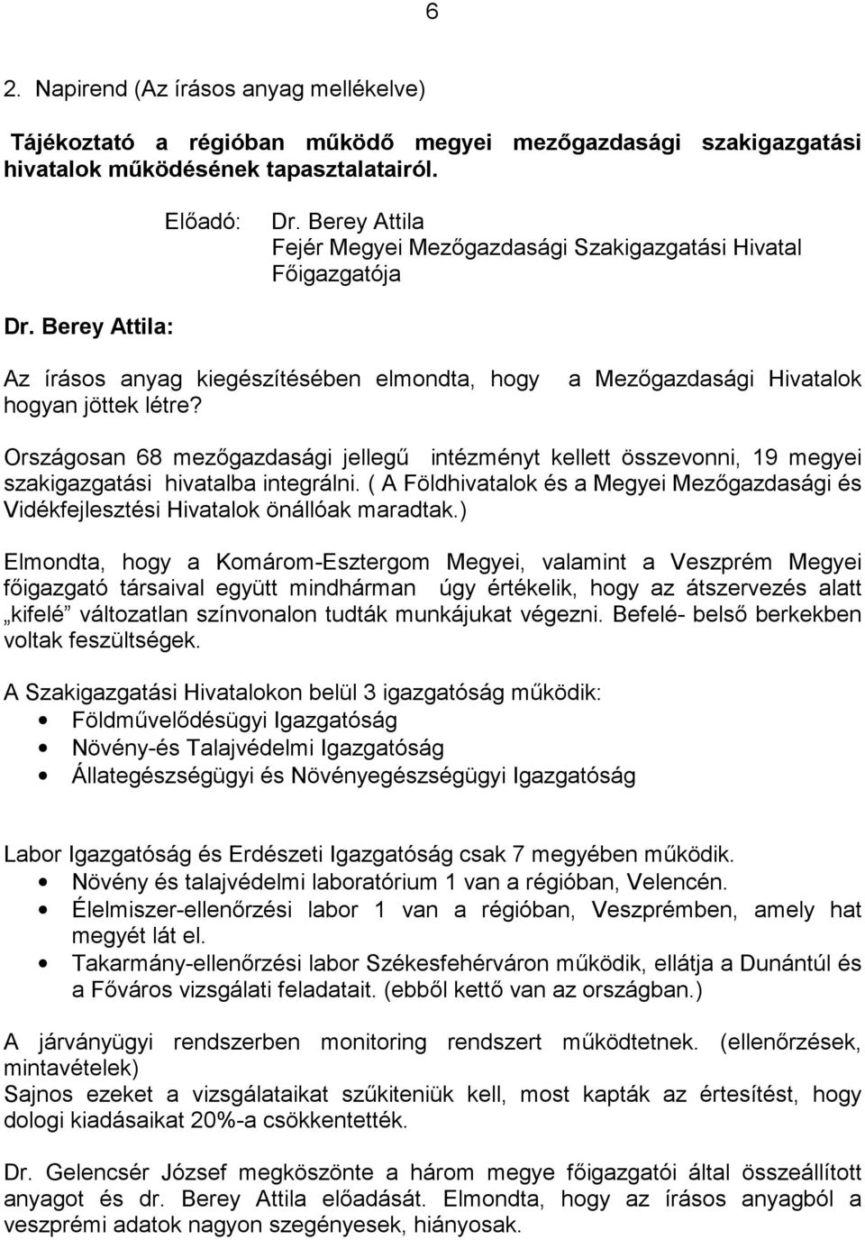 Országosan 68 mezőgazdasági jellegű intézményt kellett összevonni, 19 megyei szakigazgatási hivatalba integrálni.