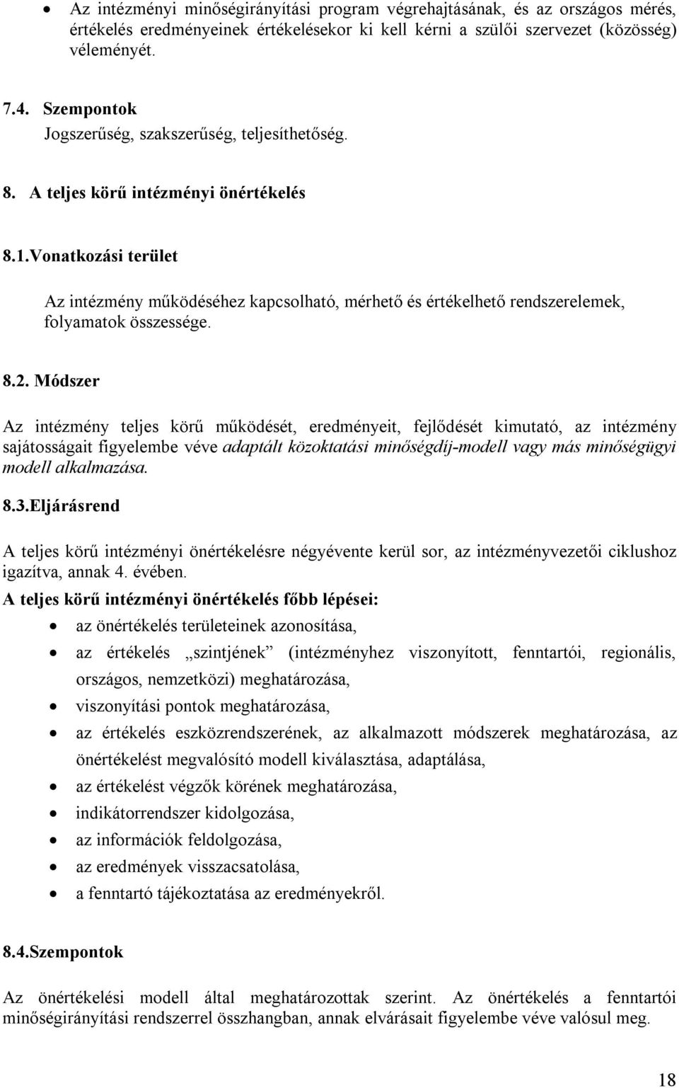 Vonatkozási terület Az intézmény működéséhez kapcsolható, mérhető és értékelhető rendszerelemek, folyamatok összessége. 8.2.