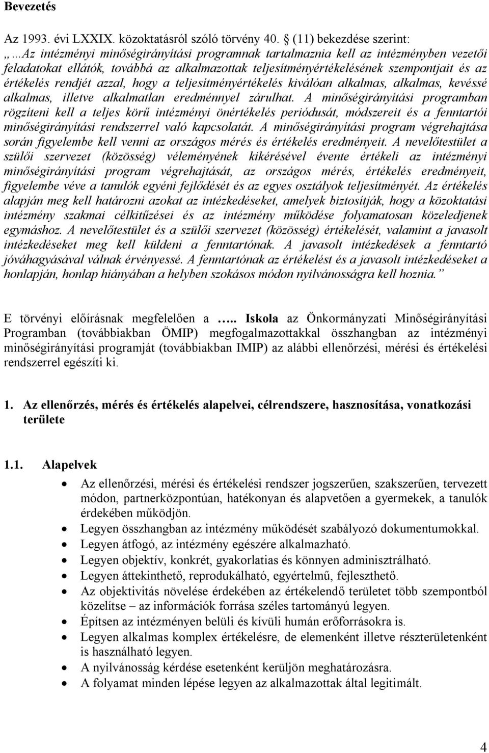 értékelés rendjét azzal, hogy a teljesítményértékelés kiválóan alkalmas, alkalmas, kevéssé alkalmas, illetve alkalmatlan eredménnyel zárulhat.