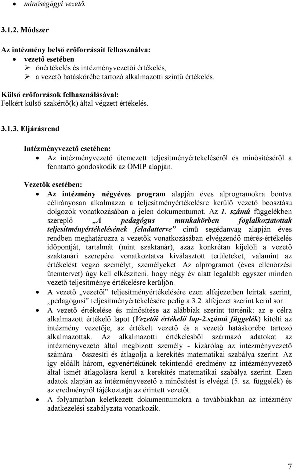 1.3. Eljárásrend Intézményvezető esetében: Az intézményvezető ütemezett teljesítményértékeléséről és minősítéséről a fenntartó gondoskodik az ÖMIP alapján.