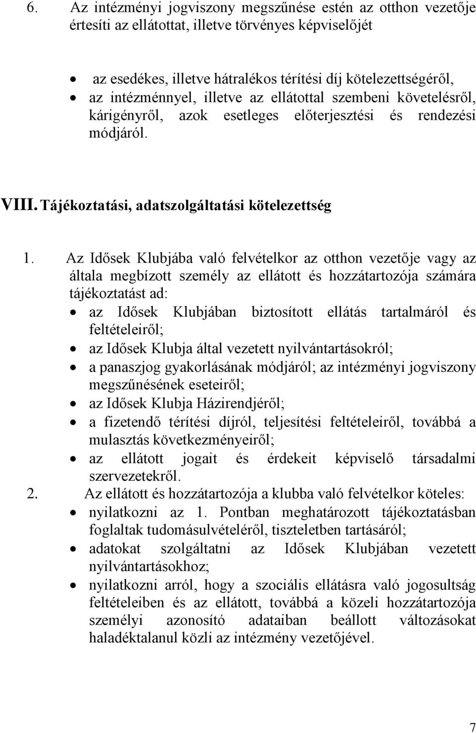 Az Idősek Klubjába való felvételkor az otthon vezetője vagy az általa megbízott személy az ellátott és hozzátartozója számára tájékoztatást ad: az Idősek Klubjában biztosított ellátás tartalmáról és