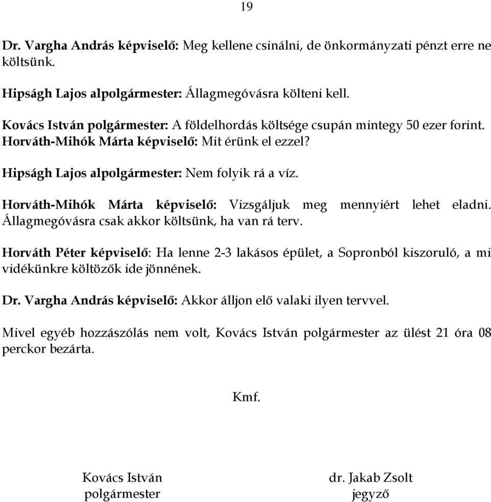 Horváth-Mihók Márta képviselő: Vizsgáljuk meg mennyiért lehet eladni. Állagmegóvásra csak akkor költsünk, ha van rá terv.