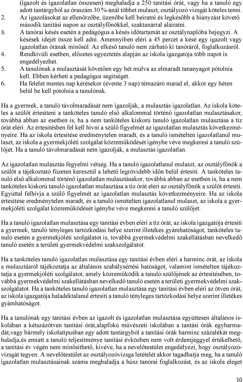 Az igazolásokat az ellenőrzőbe, üzenőbe kell beíratni és legkésőbb a hiányzást követő második tanítási napon az osztályfőnökkel, szaktanárral aláíratni. 3.