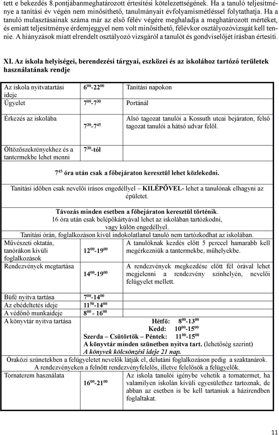 A hiányzások miatt elrendelt osztályozó vizsgáról a tanulót és gondviselőjét írásban értesíti. XI.