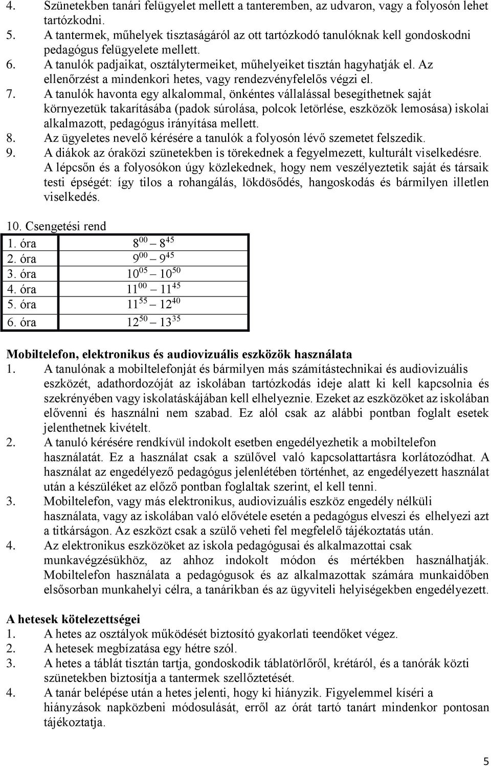 Az ellenőrzést a mindenkori hetes, vagy rendezvényfelelős végzi el. 7.