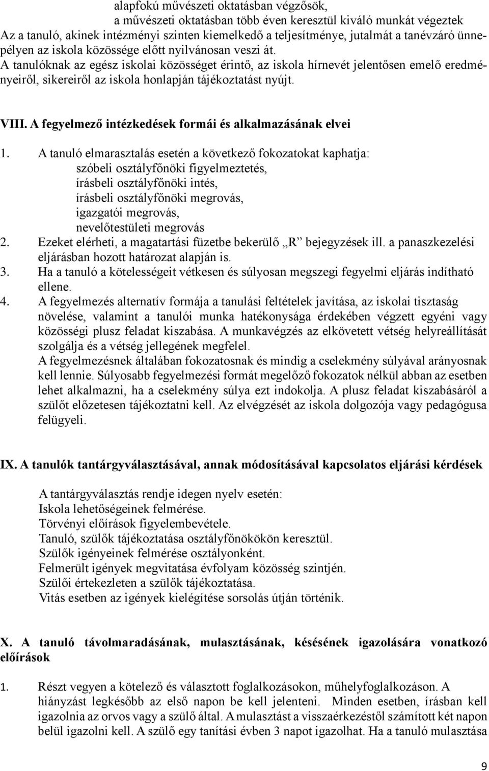 A tanulóknak az egész iskolai közösséget érintő, az iskola hírnevét jelentősen emelő eredményeiről, sikereiről az iskola honlapján tájékoztatást nyújt. VIII.