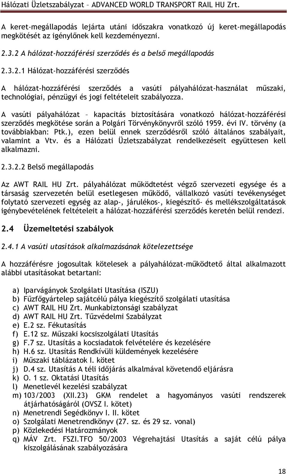 A vasúti pályahálózat kapacitás biztosítására vonatkozó hálózat-hozzáférési szerzıdés megkötése során a Polgári Törvénykönyvrıl szóló 1959. évi IV. törvény (a továbbiakban: Ptk.