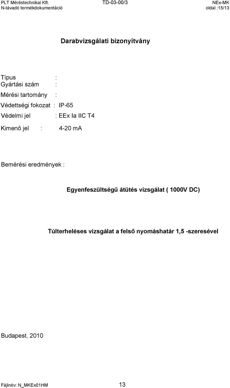 jel : 4-20 ma Bemérési eredmények : Egyenfeszültségű átütés vizsgálat ( 1000V DC)