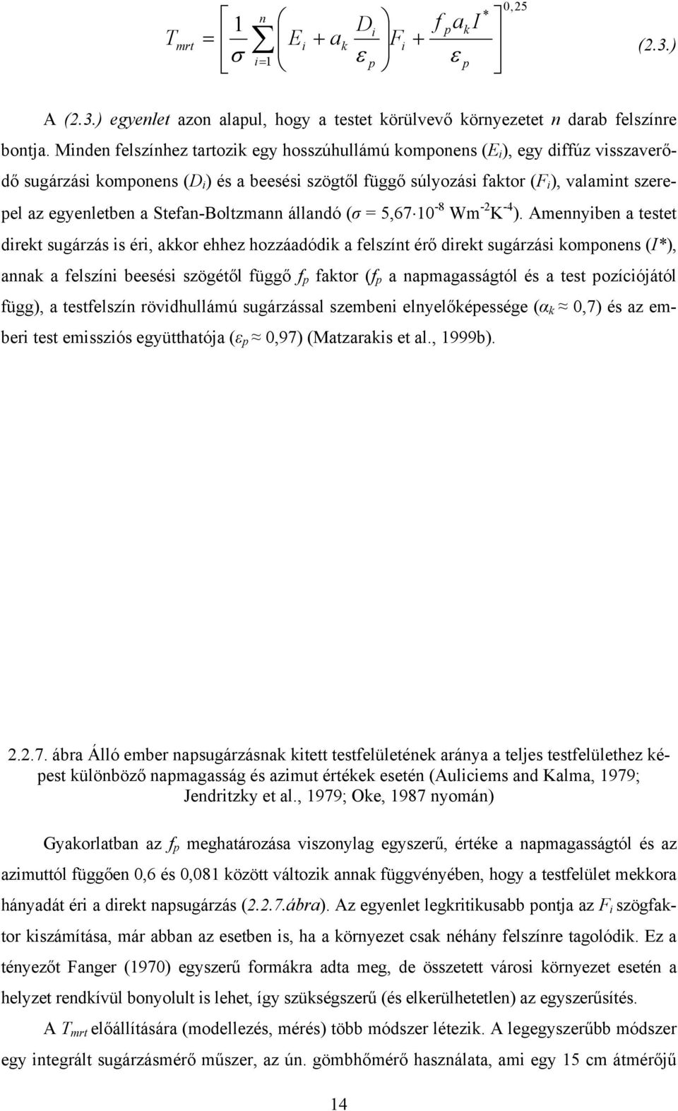 a Stefan-Boltzmann állandó (σ = 5,67 10-8 Wm -2 K -4 ).