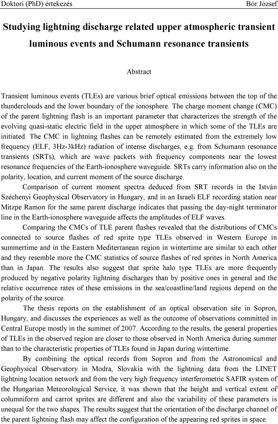 The charge moment change (CMC) of the parent lightning flash is an important parameter that characterizes the strength of the evolving quasi-static electric field in the upper atmosphere in which