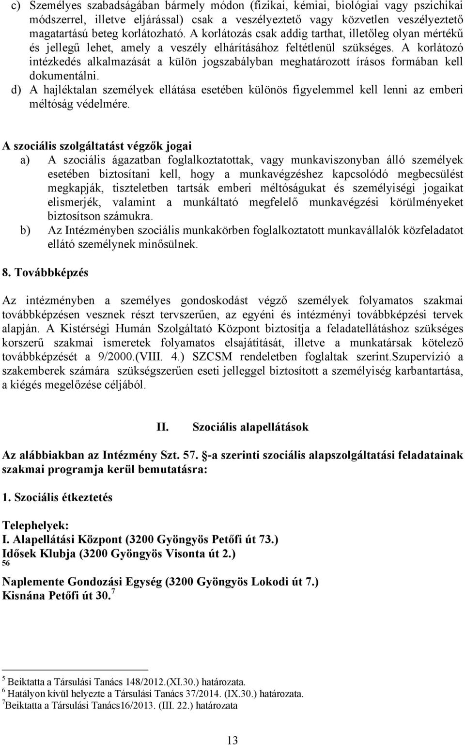 A korlátozó intézkedés alkalmazását a külön jogszabályban meghatározott írásos formában kell dokumentálni.