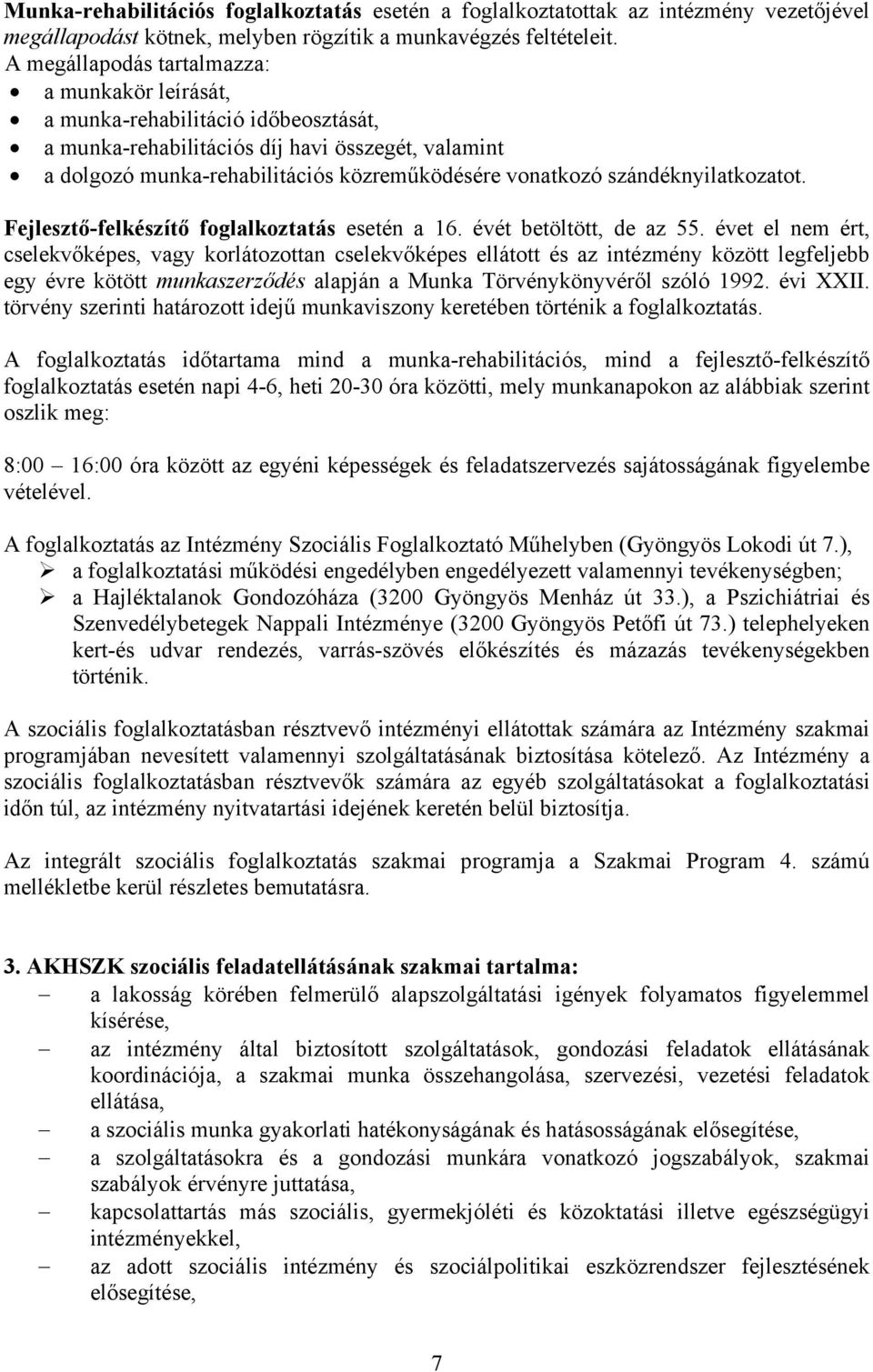 szándéknyilatkozatot. Fejlesztő-felkészítő foglalkoztatás esetén a 16. évét betöltött, de az 55.