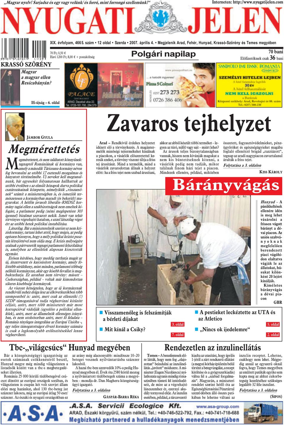 Megjelenik Arad, Fehér, Hunyad, Krassó-Szörény és Temes megyében 70 Ft; 0,50 Havi 1200 Ft; 8,00 + postaköltség Polgári napilap 70 bani Elõfizetõknek csak 36 bani Ifi-újság 6.