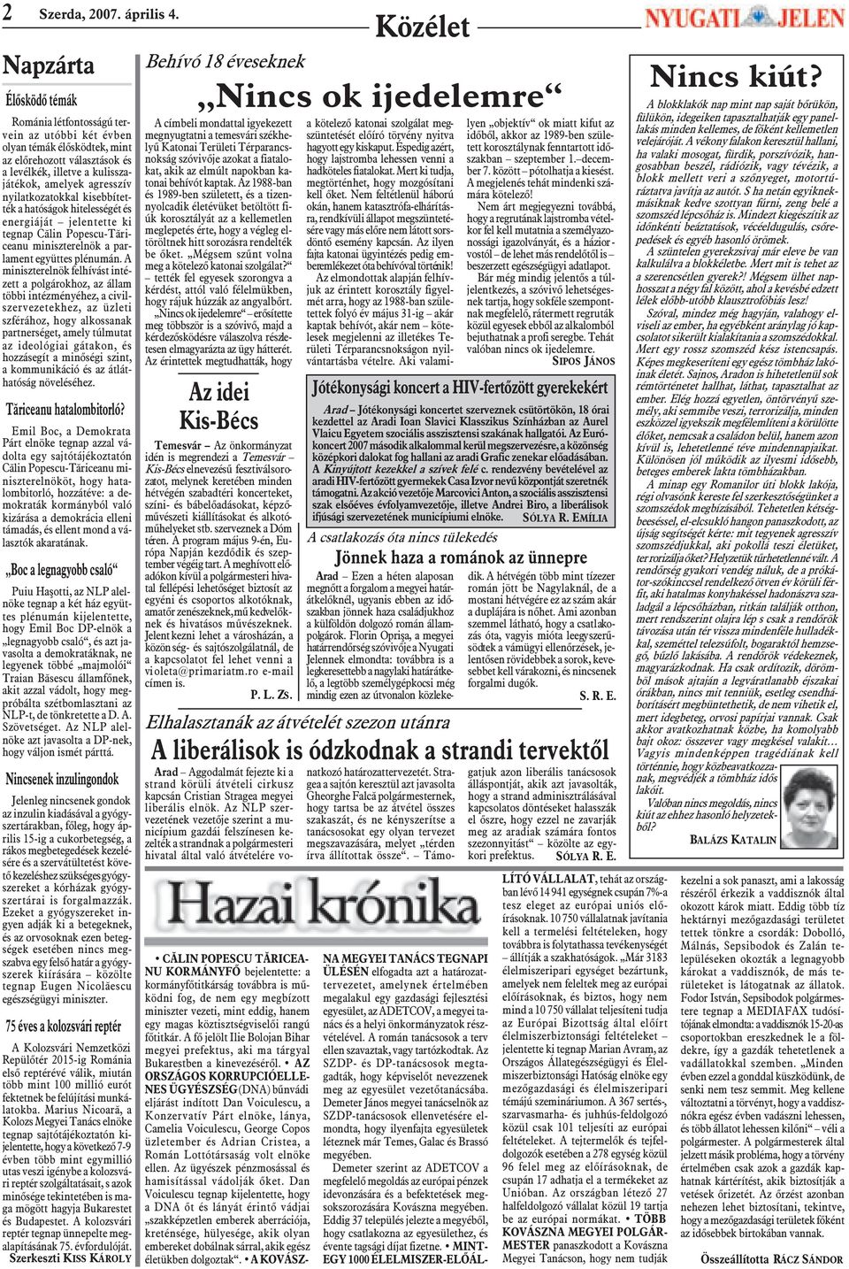 nyilatkozatokkal kisebbítették a hatóságok hitelességét és energiáját jelentette ki tegnap Cãlin Popescu-Tãriceanu miniszterelnök a parlament együttes plénumán.