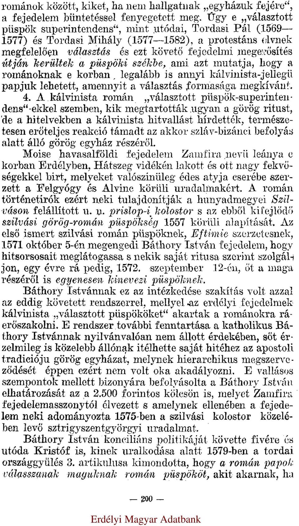 kerültek a püspöki székbe, ami azt mutatja, hogy a románoknak e korban, legalább is annyi kálvinista-jellegü papjuk lehetett, amennyit a választás formasága megkívánt. 4.