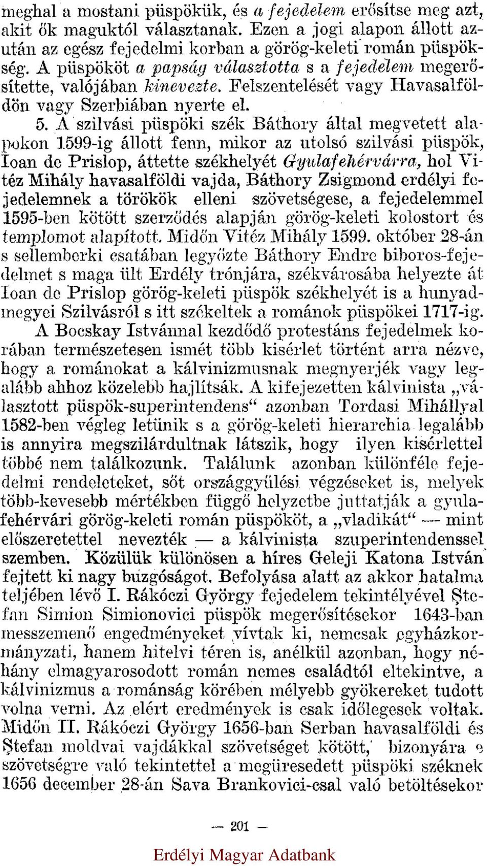A szilvási püspöki szék Báthory által megvetett alapokon 1599-ig állott fenn, mikor az utolsó szilvási püspök, Ioan de Prislop, áttette székhelyét Gyulafehérvárra, hol Vitéz Mihály havasalföldi