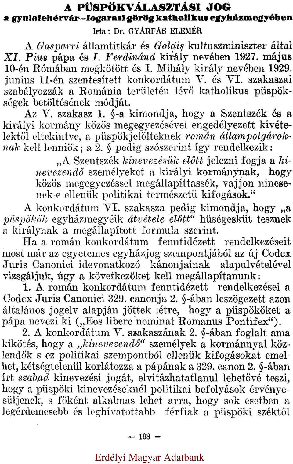 szakaszai szabályozzák a Románia területén lévő katholikus püspökségek betöltésének módját. Az V. szakasz 1.