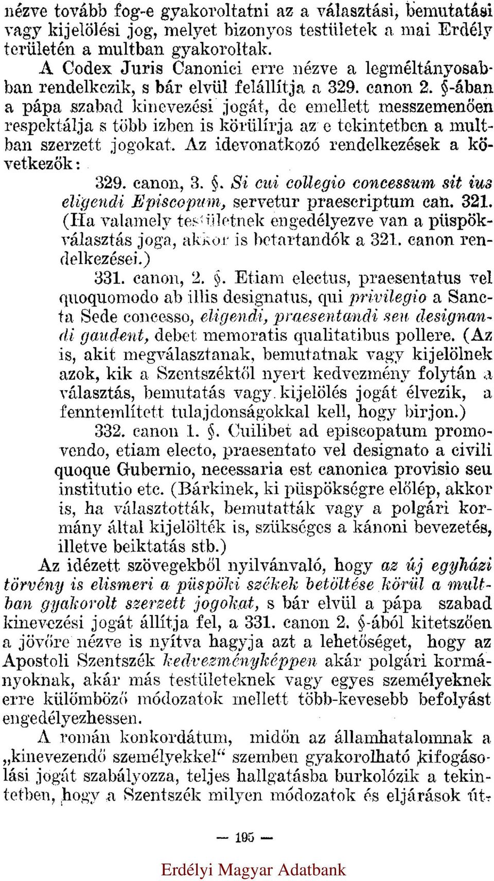 -ában a pápa szabad kinevezési jogát, de emellett messzemenően respektálja s több izben is körülírja az e tekintetben a multban szerzett jogokat. Az idevonatkozó rendelkezések a következők: 329.