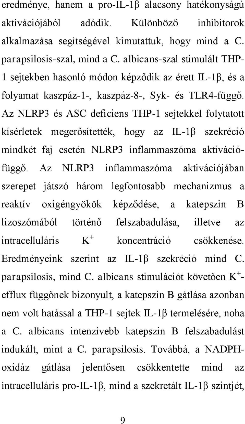 Az NLRP3 és ASC deficiens THP-1 sejtekkel folytatott kísérletek megerősítették, hogy az IL-1β szekréció mindkét faj esetén NLRP3 inflammaszóma aktivációfüggő.
