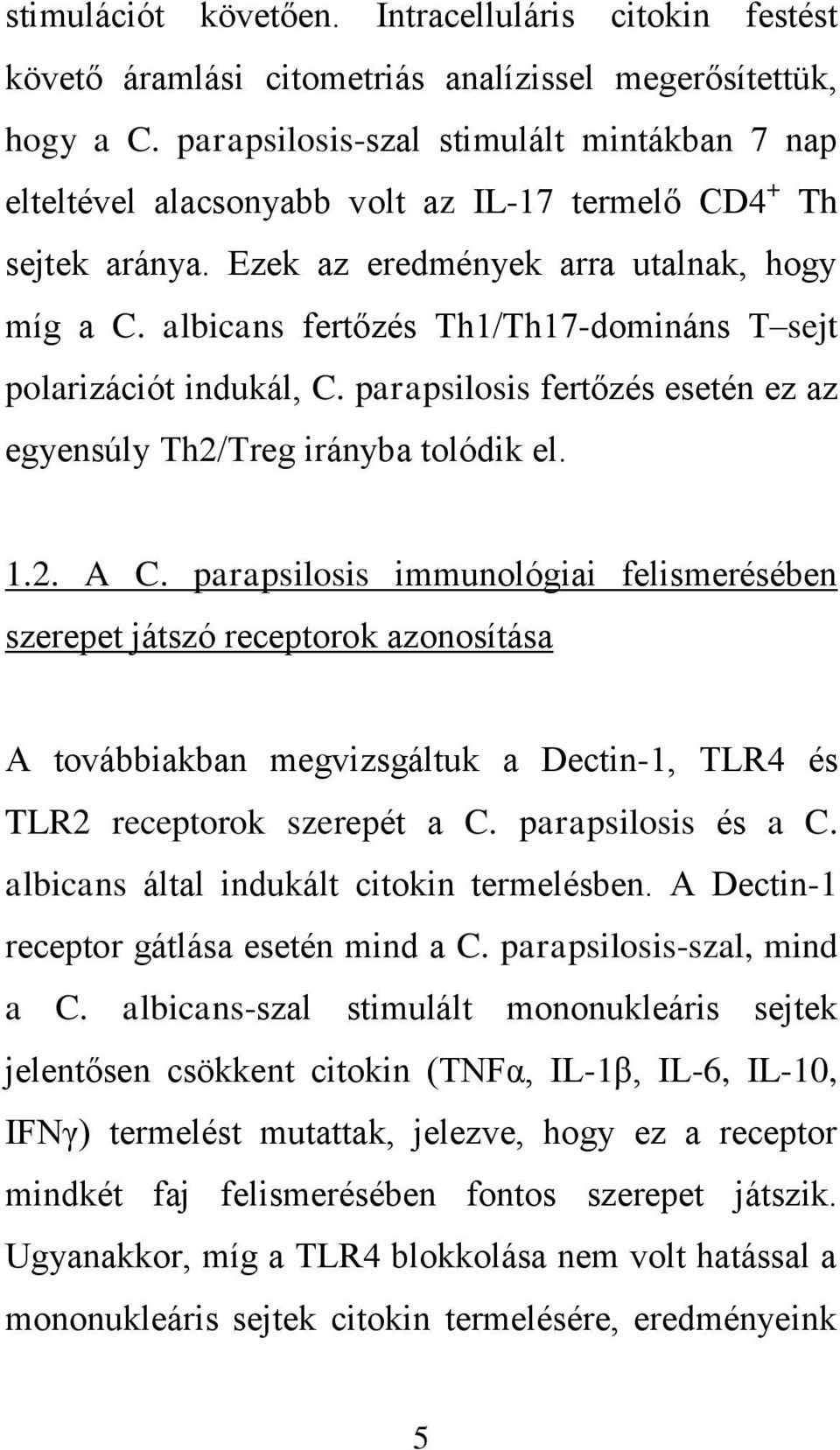 albicans fertőzés Th1/Th17-domináns T sejt polarizációt indukál, C. parapsilosis fertőzés esetén ez az egyensúly Th2/Treg irányba tolódik el. 1.2. A C.