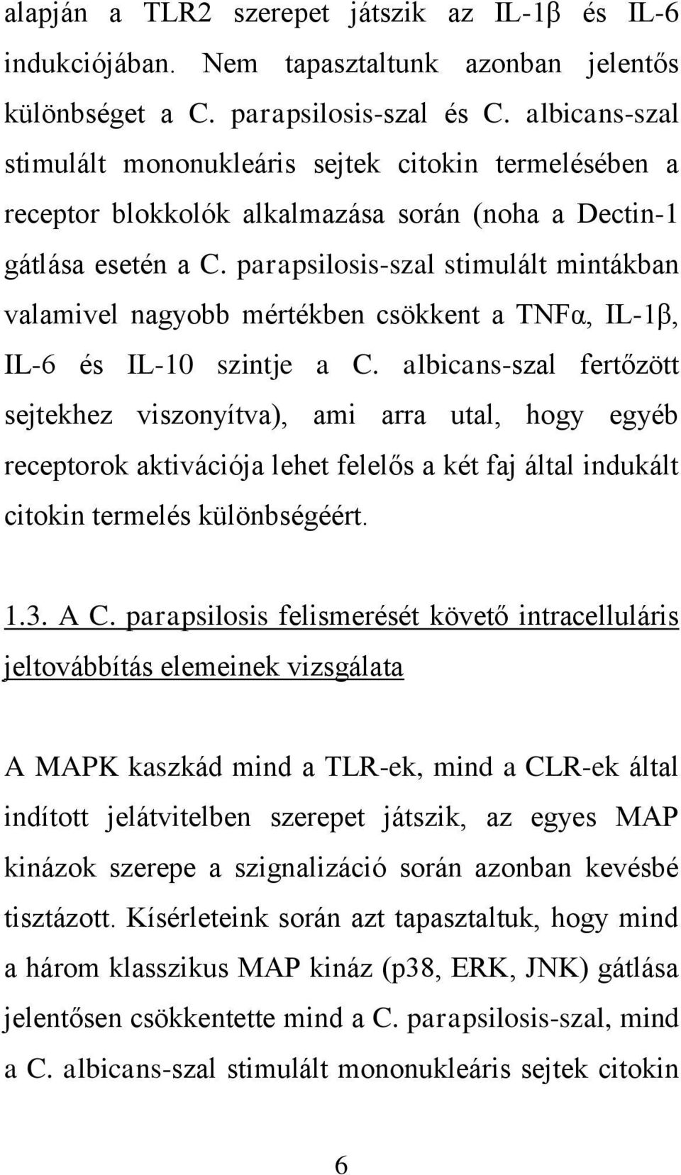 parapsilosis-szal stimulált mintákban valamivel nagyobb mértékben csökkent a TNFα, IL-1β, IL-6 és IL-10 szintje a C.