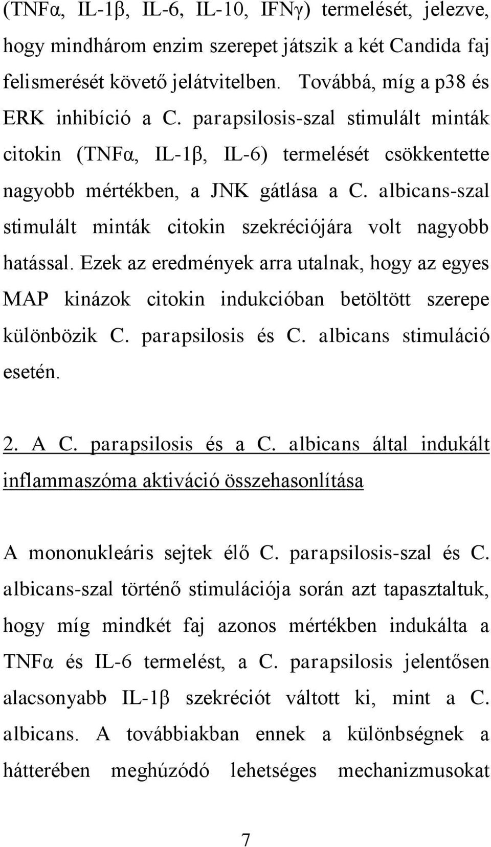 Ezek az eredmények arra utalnak, hogy az egyes MAP kinázok citokin indukcióban betöltött szerepe különbözik C. parapsilosis és C. albicans stimuláció esetén. 2. A C. parapsilosis és a C.