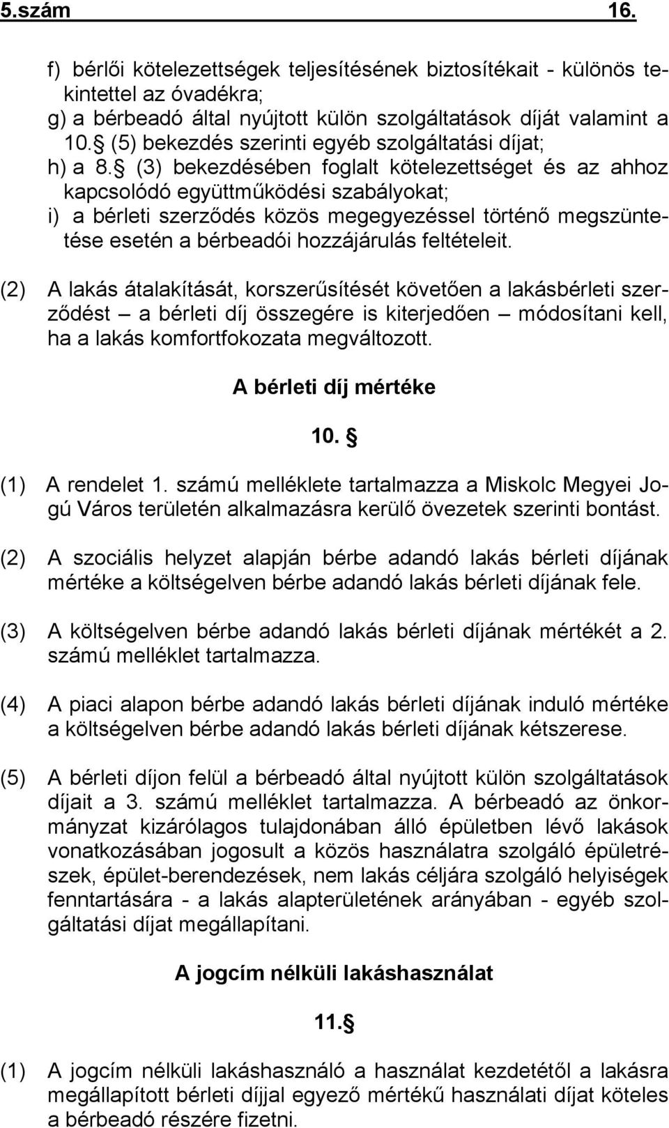 (3) bekezdésében foglalt kötelezettséget és az ahhoz kapcsolódó együttműködési szabályokat; i) a bérleti szerződés közös megegyezéssel történő megszüntetése esetén a bérbeadói hozzájárulás