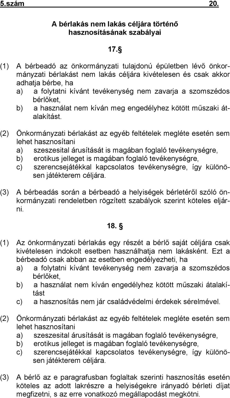 szomszédos bérlőket, b) a használat nem kíván meg engedélyhez kötött műszaki átalakítást.