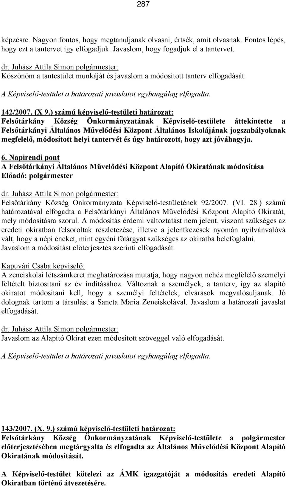 ) számú képviselő-testületi határozat: Felsőtárkány Község Önkormányzatának Képviselő-testülete áttekintette a Felsőtárkányi Általános Művelődési Központ Általános Iskolájának jogszabályoknak