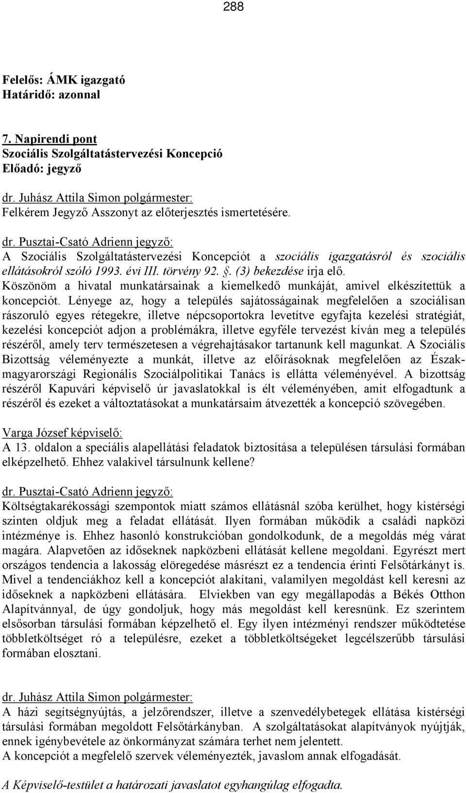 Köszönöm a hivatal munkatársainak a kiemelkedő munkáját, amivel elkészítettük a koncepciót.