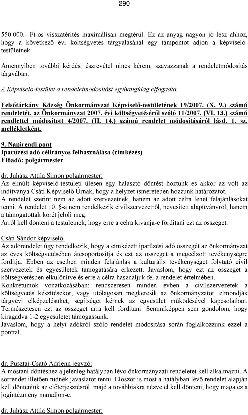 Felsőtárkány Község Önkormányzat Képviselő-testületének 19/2007. (X. 9.) számú rendeletét, az Önkormányzat 2007. évi költségvetéséről szóló 11/2007. (VI. 13.) számú rendlettel módosított 4/2007. (II.