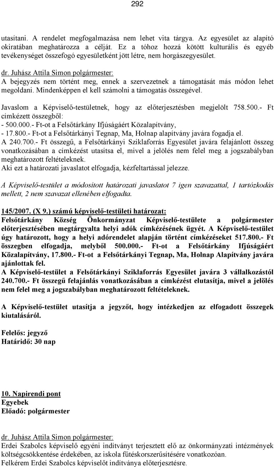 A bejegyzés nem történt meg, ennek a szervezetnek a támogatását más módon lehet megoldani. Mindenképpen el kell számolni a támogatás összegével.