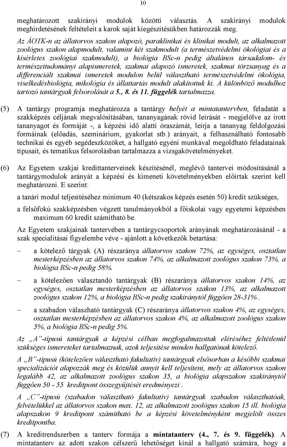 szakmodult), a biológia BSc-n pedig általános társadalom- és természettudományi alapismeretek, szakmai alapozó ismeretek, szakmai törzsanyag és a differenciált szakmai ismeretek modulon belül