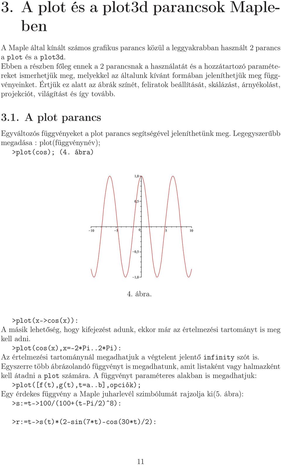 Értjük ez alatt az ábrák színét, feliratok beállítását, skálázást, árnyékolást, projekciót, világítást és így tovább. 3.1.