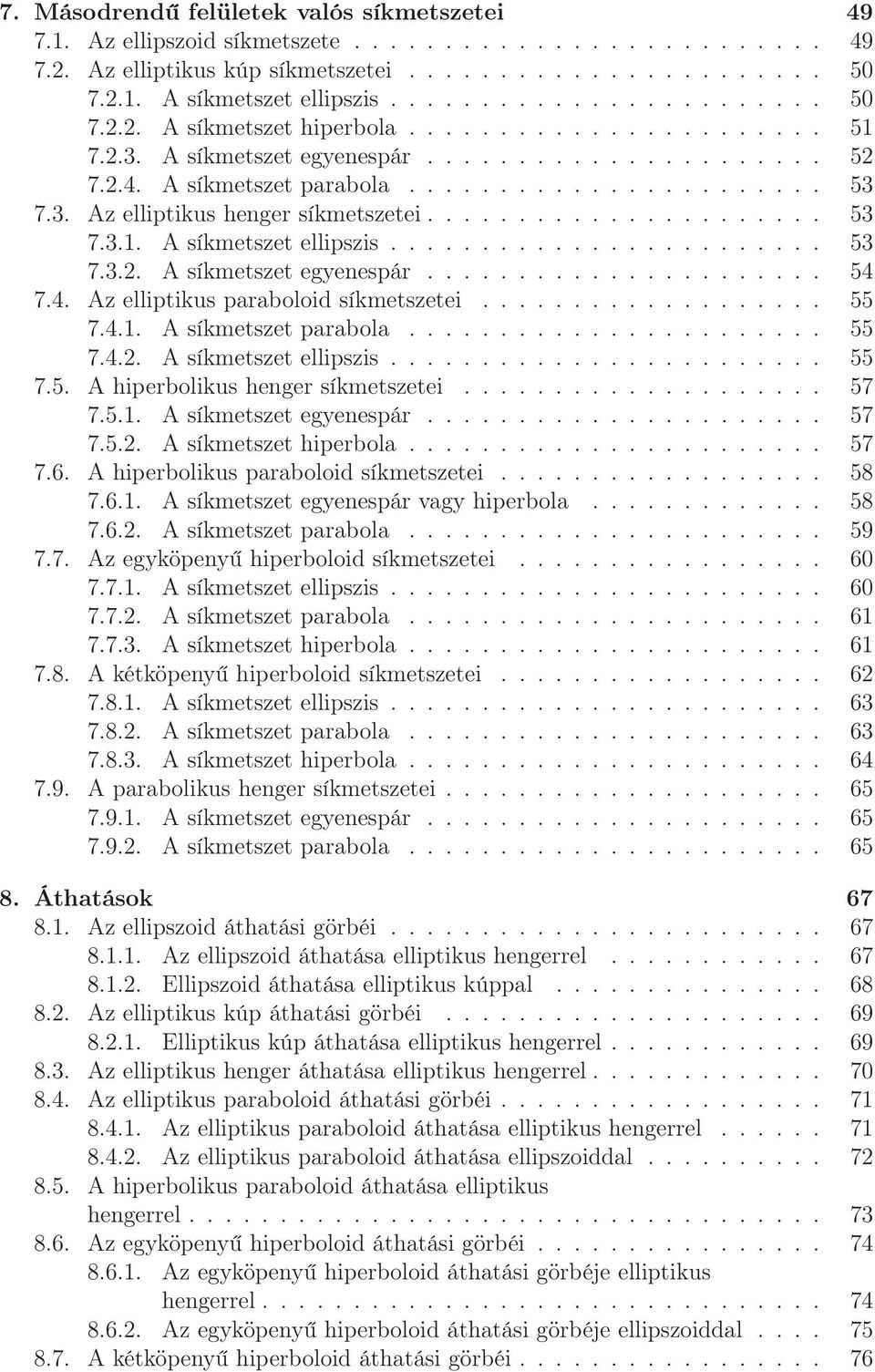 ..................... 53 7.3.1. A síkmetszet ellipszis........................ 53 7.3.2. A síkmetszet egyenespár...................... 54 7.4. Az elliptikus paraboloid síkmetszetei................... 55 7.