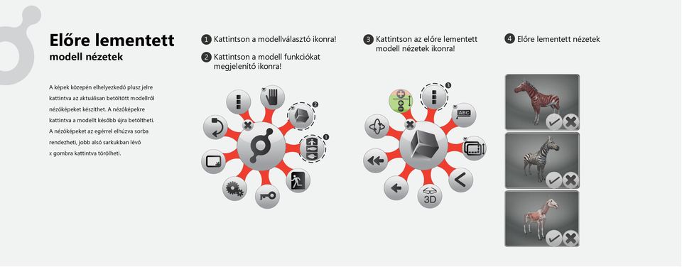 4 Előre lementett nézetek A képek közepén elhelyezkedő plusz jelre kattintva az aktuálisan betöltött modellről