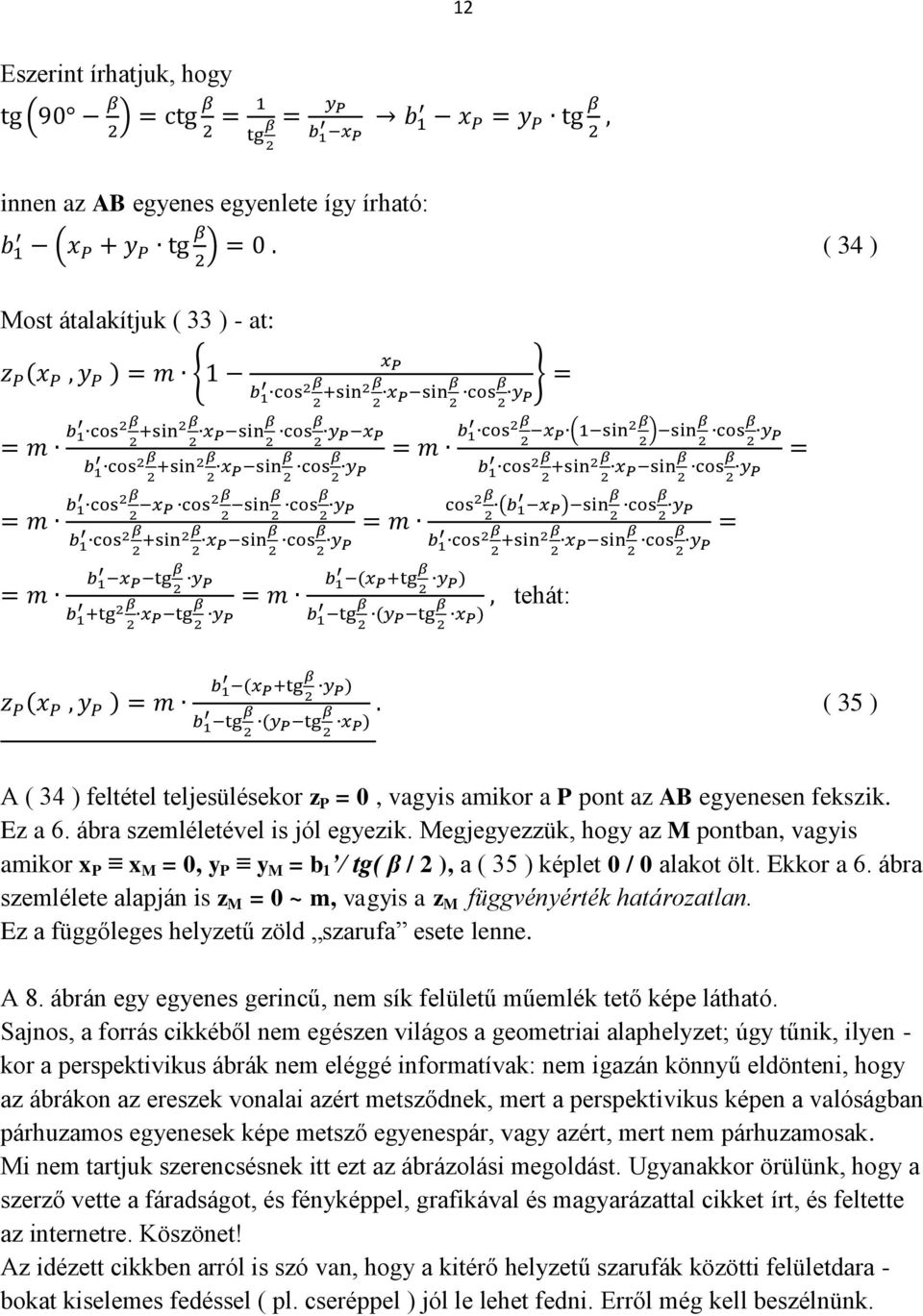 ábra szemlélete alapján is z M = 0 ~ m, vagyis a z M függvényérték határozatlan. Ez a függőleges helyzetű zöld szarufa esete lenne. A 8.
