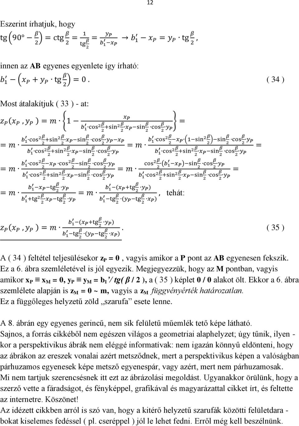 ábra szemlélete alapján is z M = 0 ~ m, vagyis a z M függvényérték határozatlan. Ez a függőleges helyzetű zöld szarufa esete lenne. A 8.