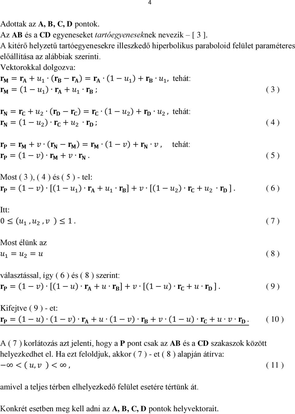 Vektorokkal dolgozva: tehát: ( 3 ) tehát: tehát: ( 4 ) ( 5 ) Most ( 3 ), ( 4 ) és ( 5 ) - tel: Itt: Most élünk az választással, így ( 6 ) és ( 8 ) szerint: Kifejtve ( 9 ) - et: (