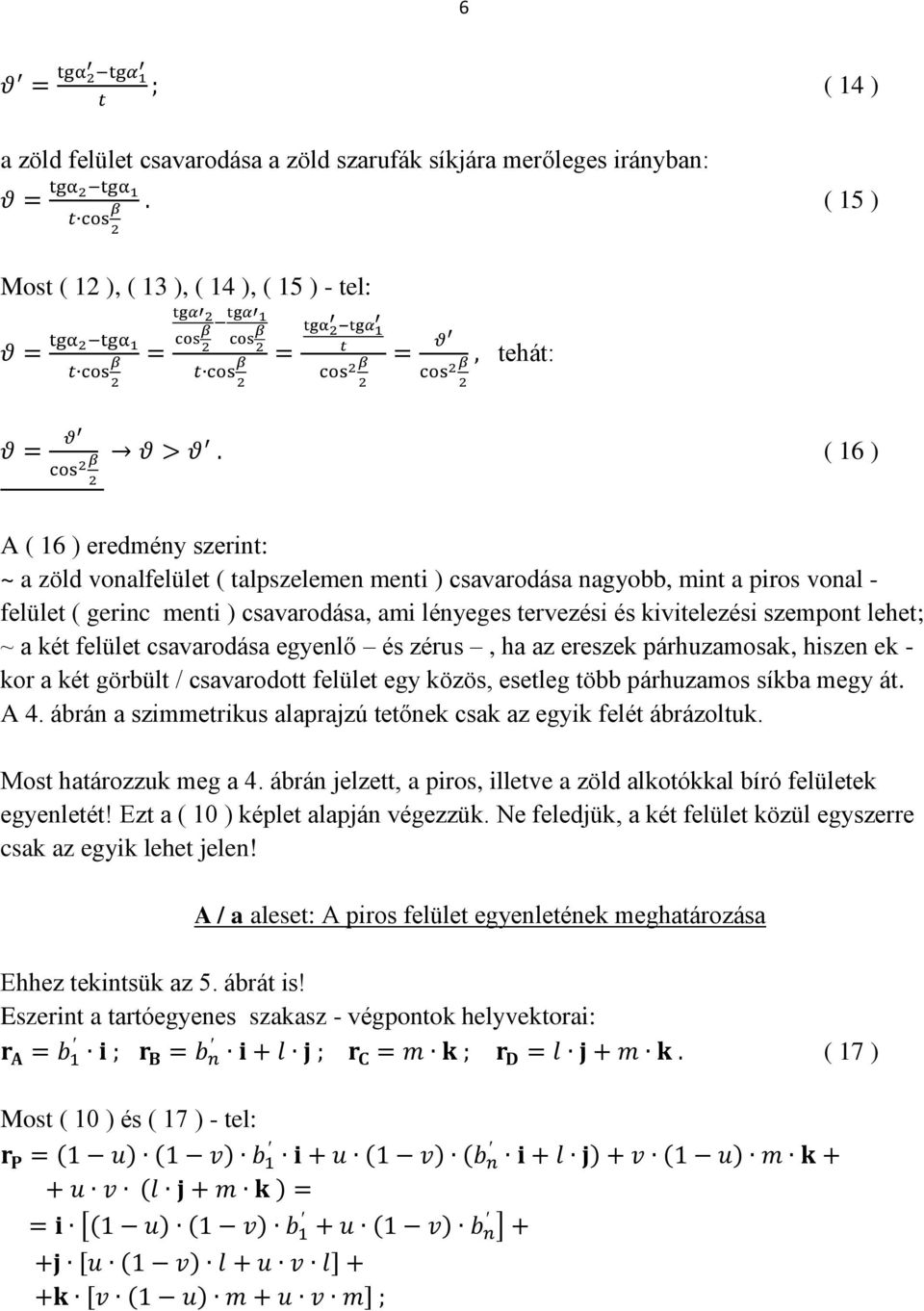 zérus, ha az ereszek párhuzamosak, hiszen ek - kor a két görbült / csavarodott felület egy közös, esetleg több párhuzamos síkba megy át. A 4.