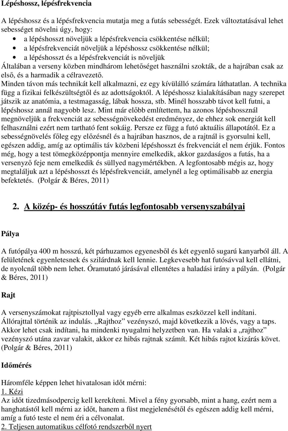 lépésfrekvenciát is növeljük Általában a verseny közben mindhárom lehetőséget használni szokták, de a hajrában csak az első, és a harmadik a célravezető.