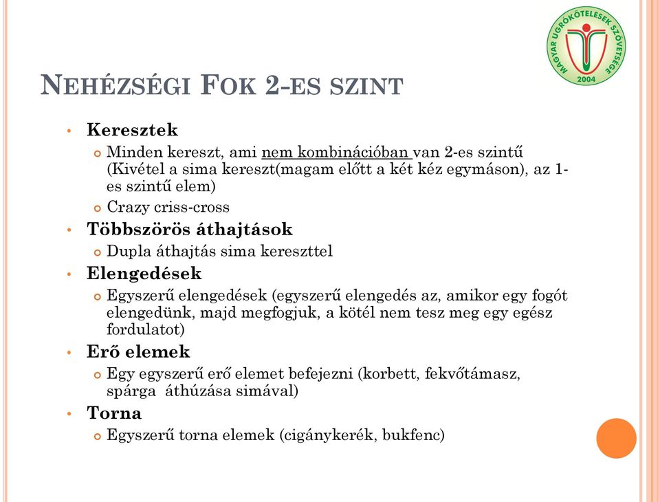 elengedések (egyszerű elengedés az, amikor egy fogót elengedünk, majd megfogjuk, a kötél nem tesz meg egy egész fordulatot) Erő