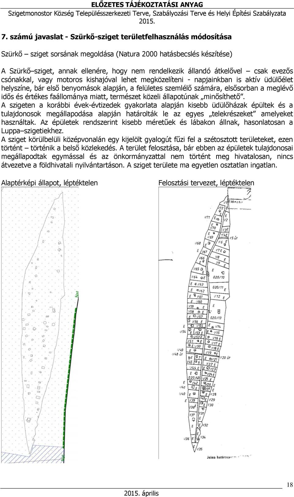 meglévő idős és értékes faállománya miatt, természet közeli állapotúnak minősíthető.