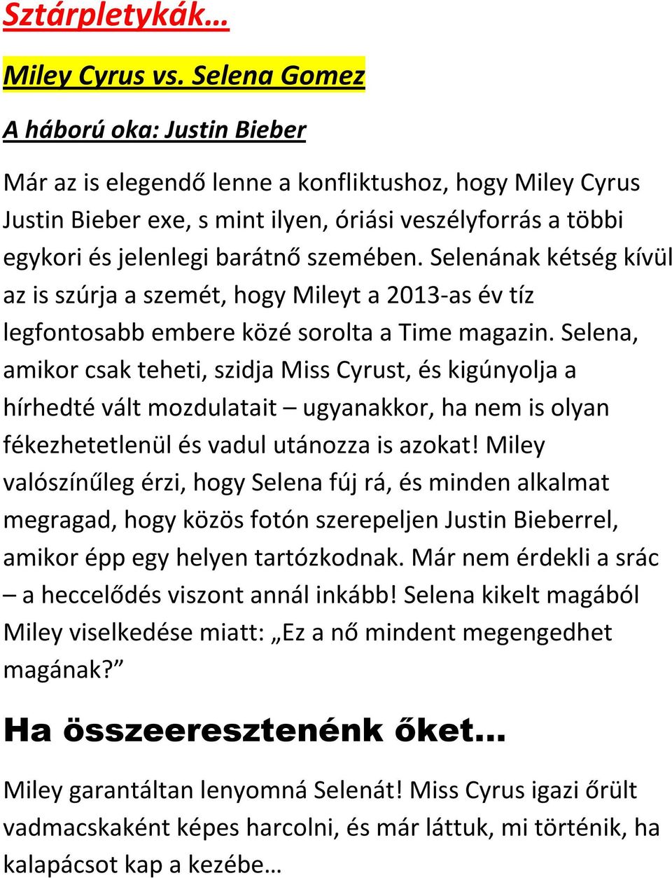 Selenának kétség kívül az is szúrja a szemét, hogy Mileyt a 2013-as év tíz legfontosabb embere közé sorolta a Time magazin.