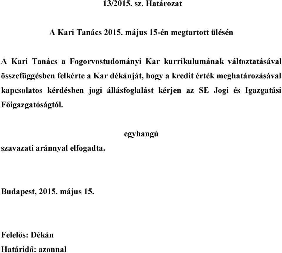 változtatásával összefüggésben felkérte a Kar dékánját, hogy a kredit érték meghatározásával