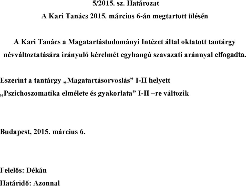 tantárgy névváltoztatására irányuló kérelmét egyhangú szavazati aránnyal elfogadta.