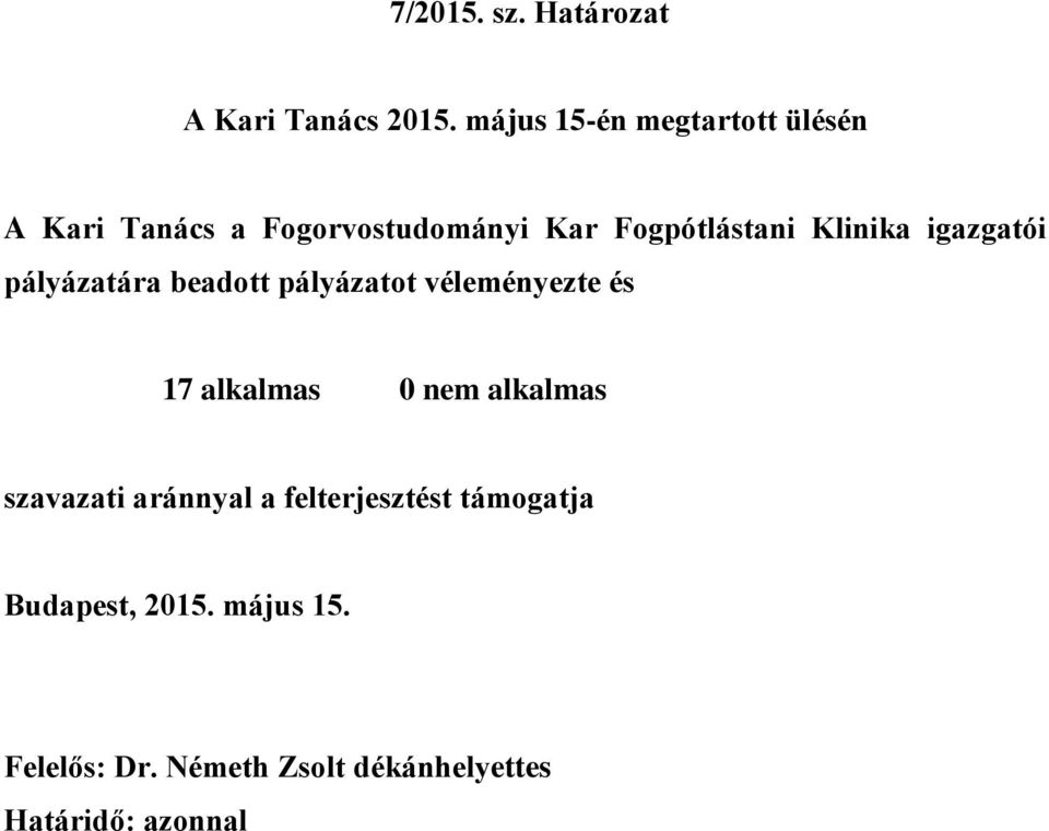 Klinika igazgatói pályázatára beadott pályázatot véleményezte és 17 alkalmas 0