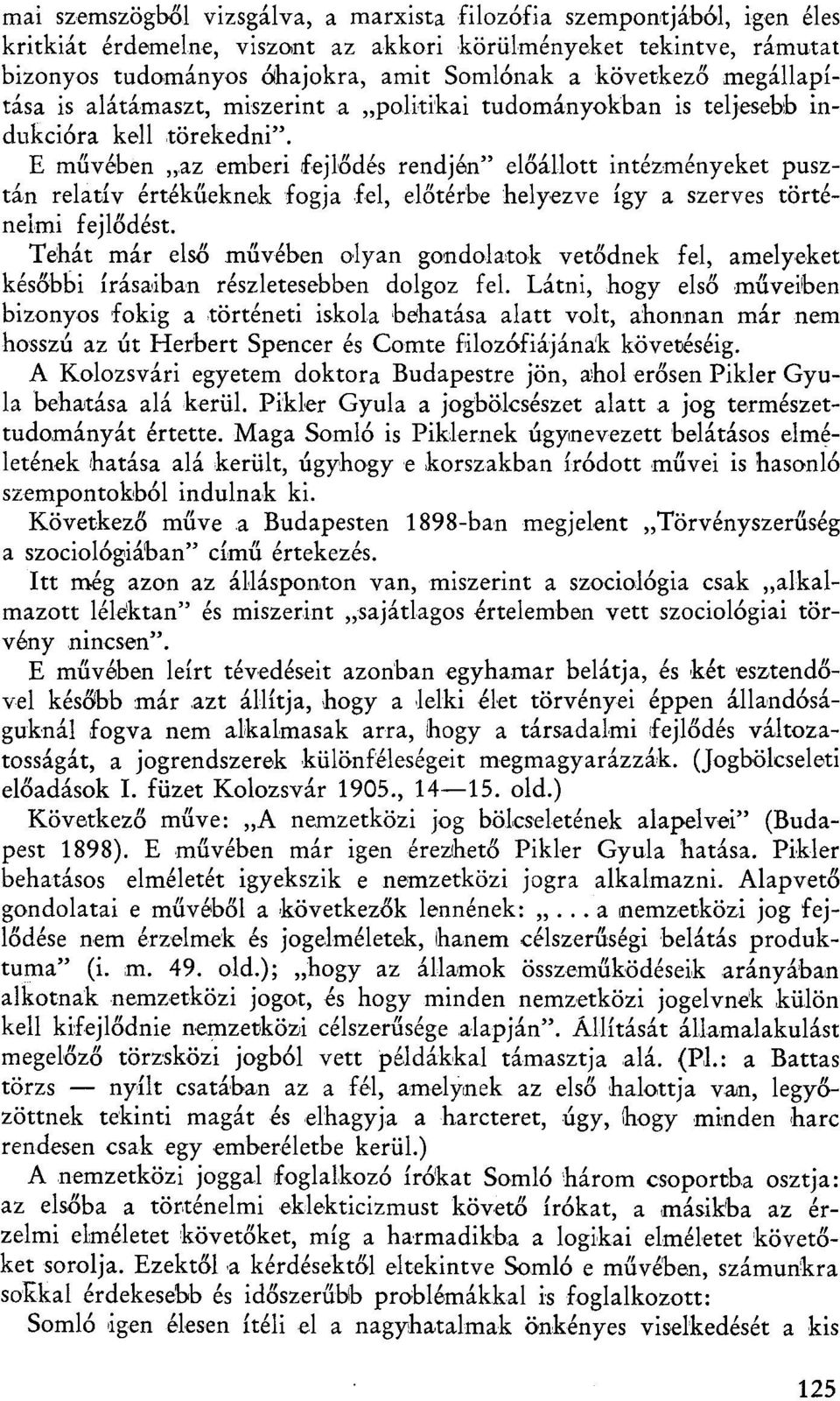 E művében az emberi fejlődés rendjén" előállott intézményeket pusztán relatív értékűeknek fogja fel, előtérbe helyezve így a szerves történelmi fejlődést.