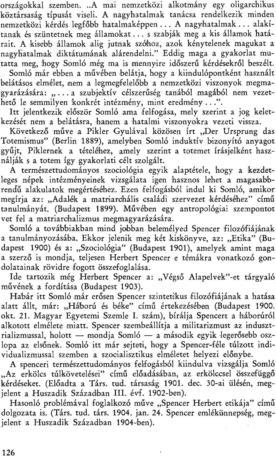 " Eddig maga a gyakorlat mutatta meg, hogy Somló még ma is mennyire időszerű kérdésekről beszélt.