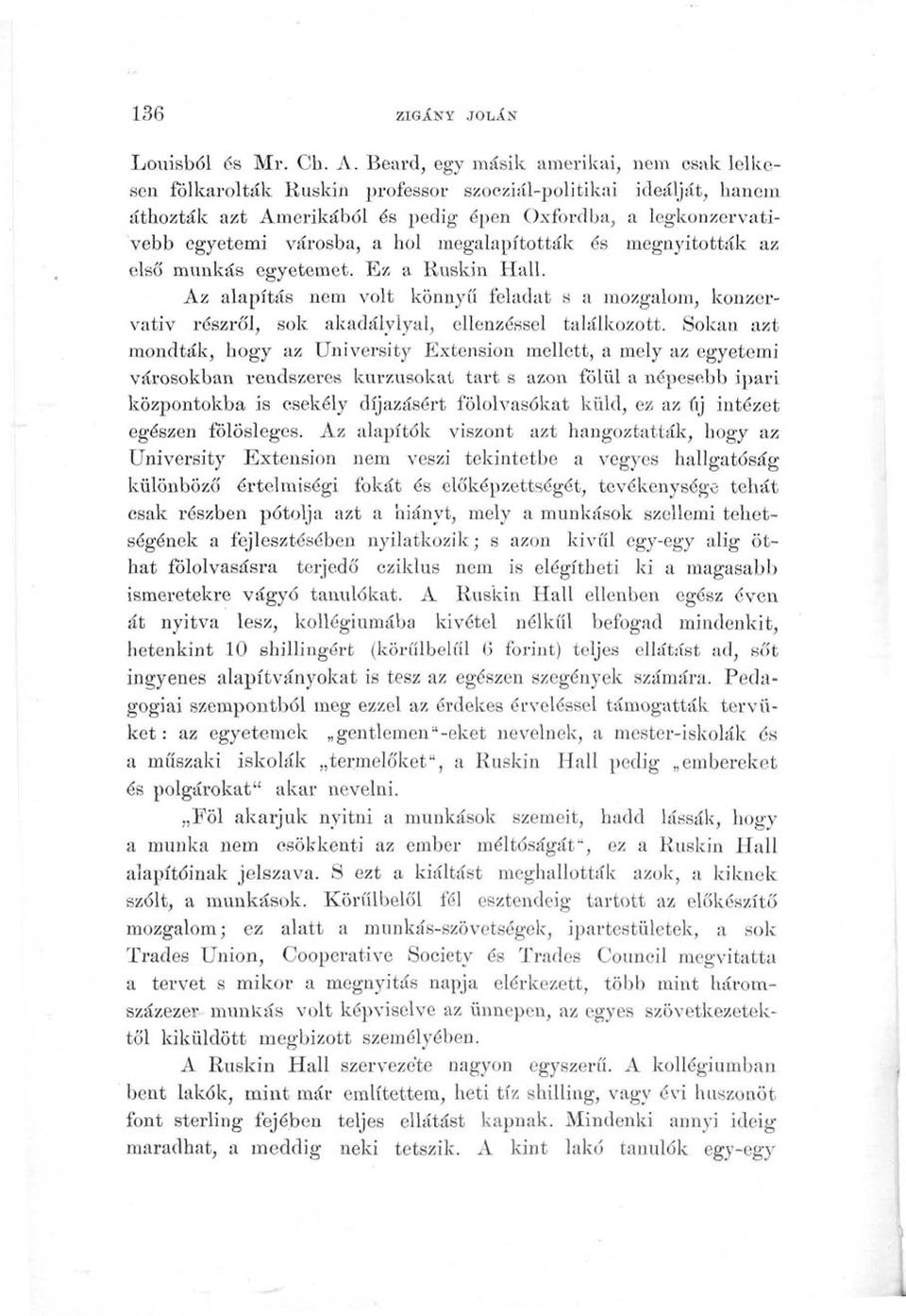 hol megalapították és megnyitották az első munkás egyetemet. Ez a Ruskin Hall. Az alapítás nem volt könnyű feladat s a mozgalom, konzervatív részről, sok akadálylyal, ellenzéssel találkozott.